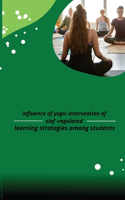 influence of yogic intervention of slef regulated learning strategies among students