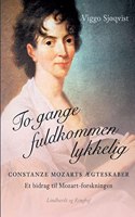 To gange fuldkommen lykkelig. Constanze Mozarts ægteskaber. Et bidrag til Mozart-forskningen