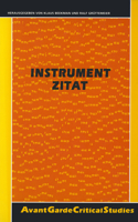 Instrument Zitat: Über den literarhistorischen und institutionellen Nutzen von Zitaten und Zitieren(13 Avant-Garde Critical Studies)