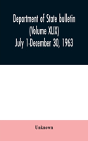 Department of State bulletin (Volume XLIX) July 1-December 30, 1963