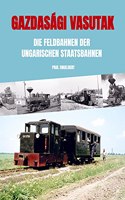 Gazdasagi vasutak: Die Feldbahnen der ungarischen Staatsbahnen
