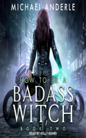 How to Be a Badass Witch II: (2 How to Be a Badass Witch Series Lib/E)