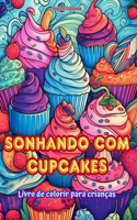 Sonhando com cupcakes Livro de colorir para crianças Designs divertidos e adoráveis para os amantes de pastelaria