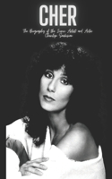 Cher: The Biography of the Iconic Artist and Actor Cherilyn Sarkisian
