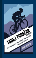 Tadej PogaCar Biography: The Champion Who Took the Cycling World by Storm
