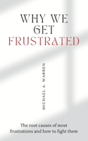 Why we get frustrated: The root causes of most frustrations and how to fight them