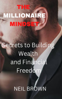 Millionaire Mindset: Secrets to Building Wealth and Financial Freedom.