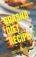 Guasha Diet Recipe: Steps to Making a Very Good Guasha Diet