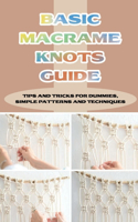 Basic Macrame Knots Guide: Tips And Tricks For Dummies, Simple Patterns And Techniques: How To Do Macrame For Beginners