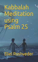 Kabbalah Meditation using Psalm 25: (4 Meditation and Kabbalah)