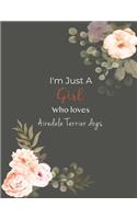 I'm Just A Girl Who Loves Airedale Terrier dogs SketchBook: Cute Notebook for Drawing, Writing, Painting, Sketching or Doodling: A perfect 8.5x11 Sketchbook to offer as a Birthday gift for Airedale Terrier do