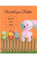 Would you Rather for Kids: 200 Hilarious Questions for the Whole Family & Friends