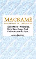 Macramé Step-by-Step Pictured Guide: 14 Basic Knots + Neckalce, Heart Keychain, And Owl Macrame Patterns