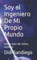 Soy el ingeniero de mi propio mundo: Somos hijos del mismo universo