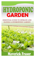 Hydroponic Garden: Essential Guide to Operate and Handle a Hydroponic Garden