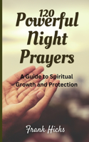 120 Powerful Night Prayers: A Guide to Spiritual Growth and Protection