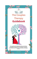 Couples Therapy Guidebook: A Thorough Manual for Establishing a Robust and Gratifying Relationship, Including Methods to Strengthen Connection, Revive Affection and Trust, Hon