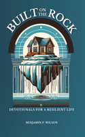 Built On The ROCK: Devotionals for a Resilient Life