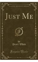 Just Me (Classic Reprint)