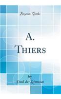 A. Thiers (Classic Reprint)