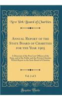 Annual Report of the State Board of Charities for the Year 1905, Vol. 2 of 3: A Directory of the Poor Law Officers of the State, and of the Public and the Private Charities Which Report to the State Board of Charities (Classic Reprint)