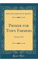 Primer for Town Farmers: February 1932 (Classic Reprint): February 1932 (Classic Reprint)