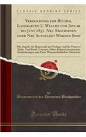 VerzeichniÃ? Der BÃ¼cher, Landkarten U. Welche Vom Januar Bis Juny 1831, Neu Erschienen Oder Neu Aufgelegt Worden Sind: Mit Angabe Der Bogenzahl, Der Verleger Und Der Preise in SÃ¤chs. Und PreuÃ?. Courant, Nebst Andern Literarischen Nachweisungen U