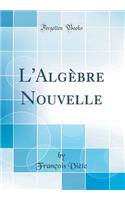 L'Algèbre Nouvelle (Classic Reprint)