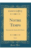 Notre Temps, Vol. 2: Souvenirs des Années de la Guerre (Classic Reprint)