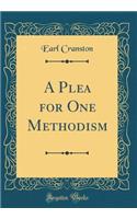 A Plea for One Methodism (Classic Reprint)