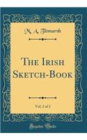The Irish Sketch-Book, Vol. 2 of 2 (Classic Reprint)