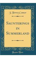 Saunterings in Summerland (Classic Reprint)