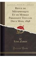 Revue de MÃ©taphysique Et de Morale Paraissant Tous Les Deux Mois, 1898, Vol. 6 (Classic Reprint)
