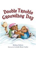 Double Trouble Groundhog Day