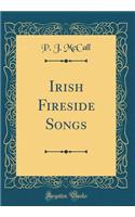 Irish Fireside Songs (Classic Reprint)