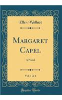 Margaret Capel, Vol. 1 of 3: A Novel (Classic Reprint): A Novel (Classic Reprint)