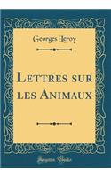 Lettres sur les Animaux (Classic Reprint)