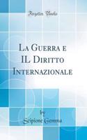 La Guerra E Il Diritto Internazionale (Classic Reprint)