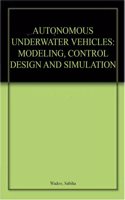 Autonomous Underwater Vehicles: Modeling, Control Design and Simulation Hardcover â€“ 1 February 2011