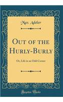 Out of the Hurly-Burly: Or, Life in an Odd Corner (Classic Reprint)