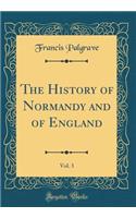 The History of Normandy and of England, Vol. 3 (Classic Reprint)