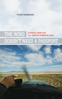 The Wind Doesn't Need a Passport: Stories from the U.S.-Mexico Borderlands