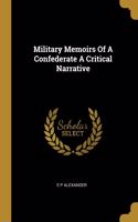 Military Memoirs Of A Confederate A Critical Narrative