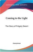 Coming to the Light: The Story of Fidgety Skeert