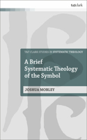 Brief Systematic Theology of the Symbol