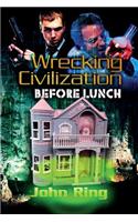 Wrecking Civilization Before Lunch