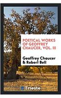 Poetical Works of Geoffrey Chaucer, Vol. III