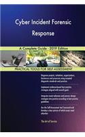 Cyber Incident Forensic Response A Complete Guide - 2019 Edition