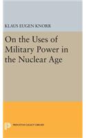 On the Uses of Military Power in the Nuclear Age