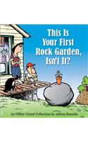 This Is Your First Rock Garden, Isn't It?